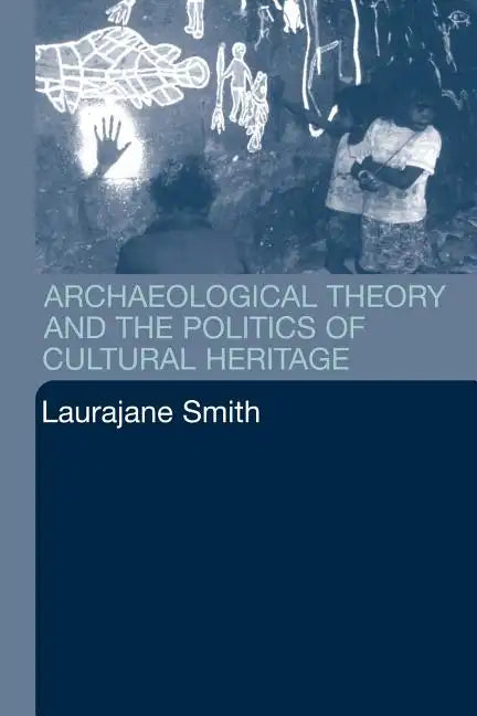 Archaeological Theory and the Politics of Cultural Heritage - Paperback