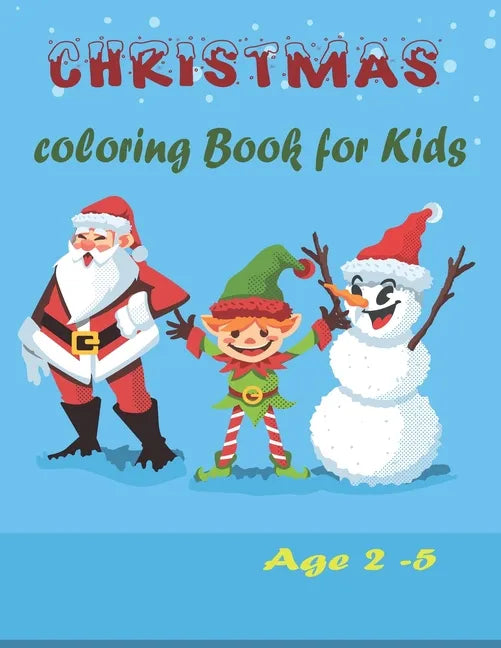 Christmas Coloring book for kids Ages 2-5: Christmas Activity Book for kids Preschoolers - Christmas Colouring Book For Childrens 2-5 3-6 2-4 - ... - - Paperback