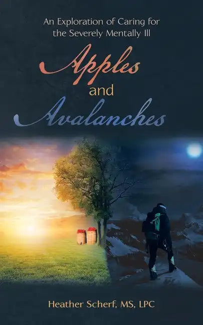 Apples and Avalanches: An Exploration of Caring for the Severely Mentally Ill - Paperback