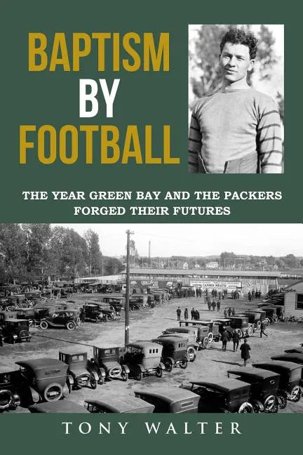 Baptism by Football: The Year Green Bay and the Packers Forged Their Futures - Paperback
