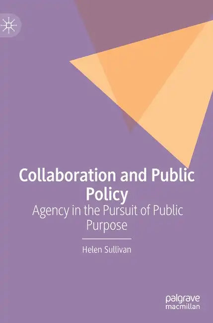 Collaboration and Public Policy: Agency in the Pursuit of Public Purpose - Hardcover