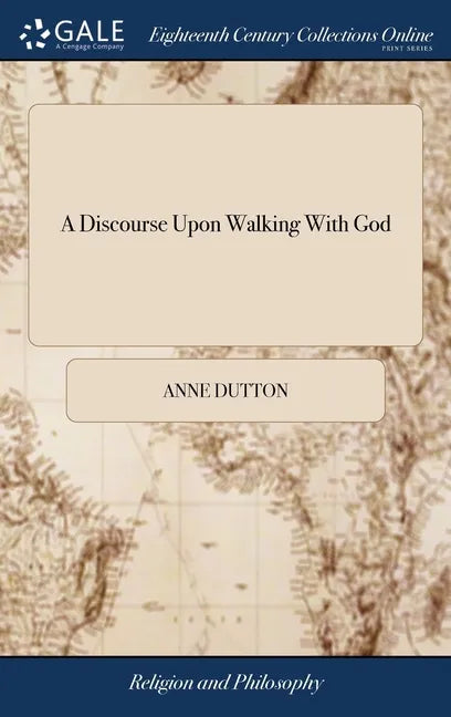 A Discourse Upon Walking With God: In a Letter to a Friend. Together With Some Hints Upon Joseph's Blessing, Deut. 33.13, &c. As Also a Brief Account - Hardcover