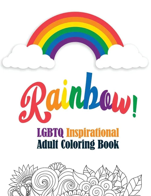 Rainbow! - LGBTQ Inspirational Adult Coloring Book: Coloring Pages for Relaxation, Adult Coloring Book with Fun Inspirational Quotes, Creative Art Act - Paperback