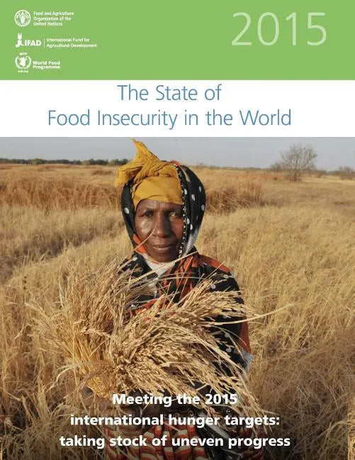 The State of Food Insecurity in the World 2015: Meeting the 2015 international hunger targets: taking stock of uneven progress - Paperback