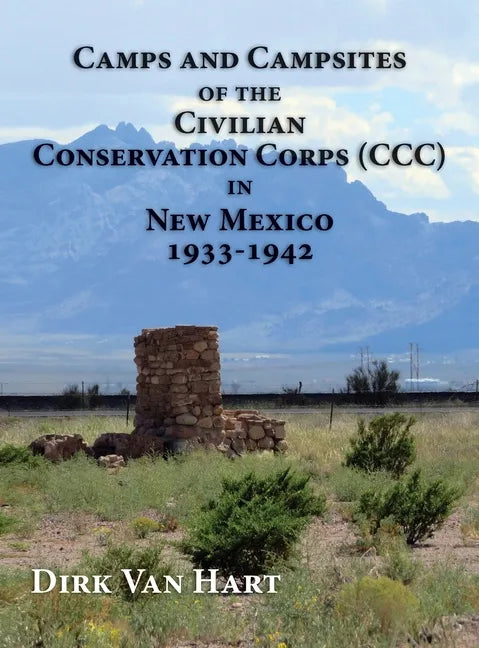 Camps and Campsites of the Civilian Conservation Corps (CCC) in New Mexico 1933-1942 - Hardcover