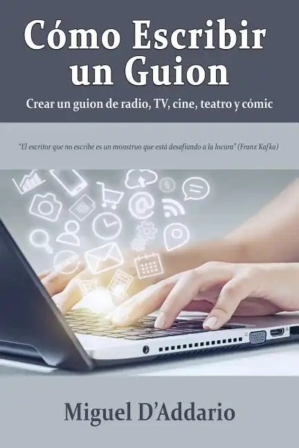 Cómo escribir un guion: Crear un guion de radio, TV, cine, teatro y cómic - Paperback