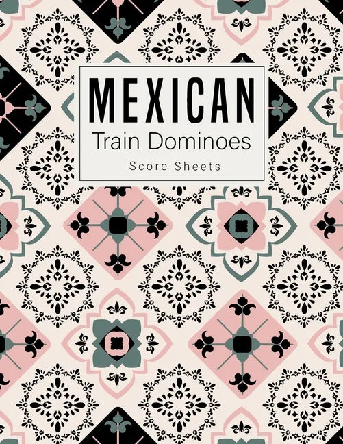 Mexican Train Dominoes: Mexican Train Score Sheets Perfect ScoreKeeping Sheet Book Sectioned Tally Scoresheets Family or Competitive Play larg - Paperback