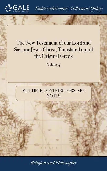 The New Testament of our Lord and Saviour Jesus Christ, Translated out of the Original Greek: And With the Former Translations Diligently Compared And - Hardcover