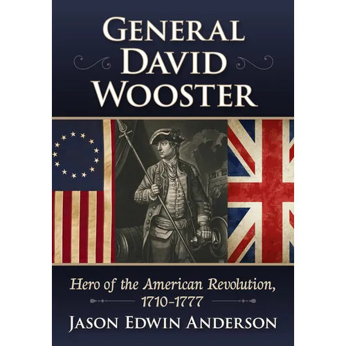 General David Wooster: Hero of the American Revolution, 1710-1777 - Paperback