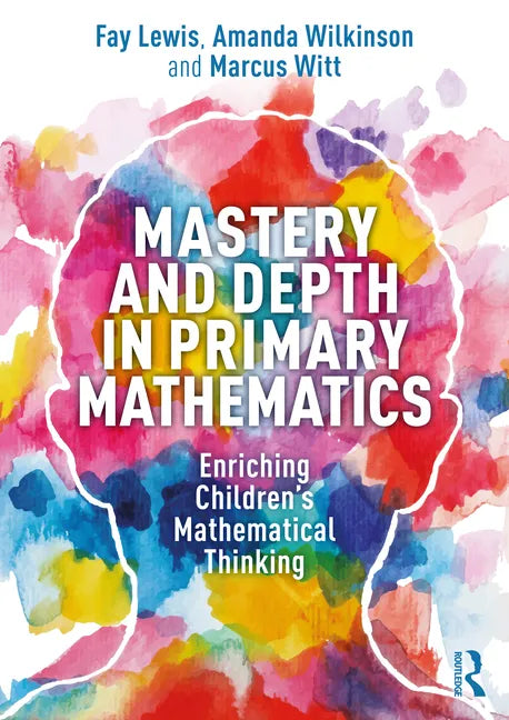 Mastery and Depth in Primary Mathematics: Enriching Children's Mathematical Thinking - Paperback