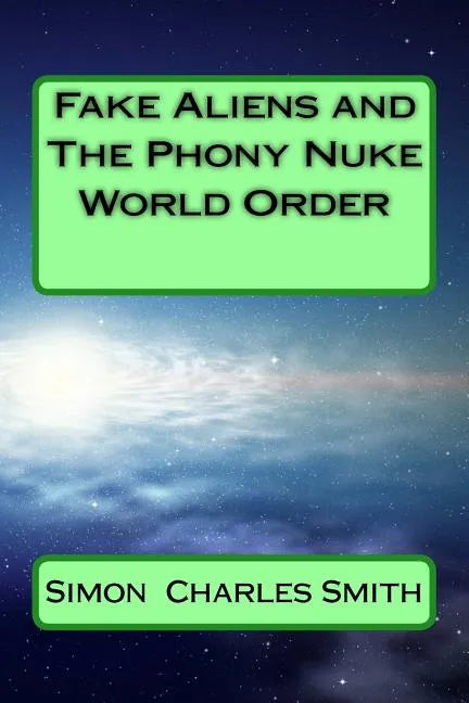 Fake Aliens and The Phony Nuke World Order - Paperback