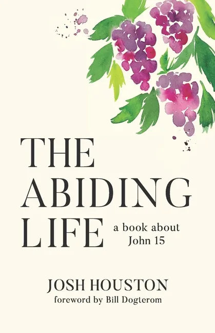 The Abiding Life: A Book About John 15 - Paperback