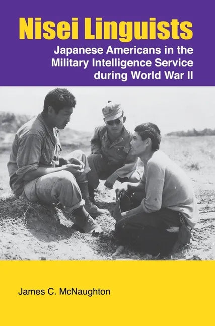 Nisei Linguists: Japanese Americans in the Military Intelligence Service During World War II - Hardcover