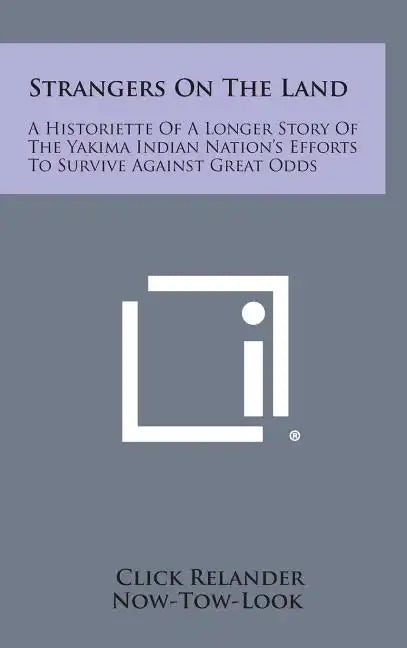 Strangers On The Land: A Historiette Of A Longer Story Of The Yakima Indian Nation's Efforts To Survive Against Great Odds - Hardcover