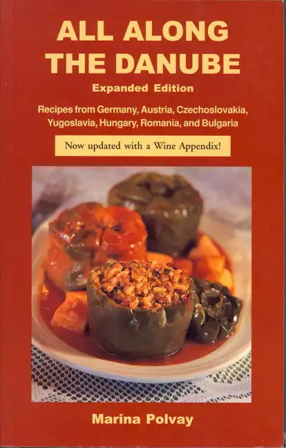 All Along the Danube: Recipes from Germany, Austria, Czechoslovakia, Yugoslavia, Hungary, Romania and Bulgaria - Paperback
