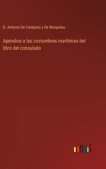 Apéndice a las costumbres marítimas del libro del consulado - Hardcover