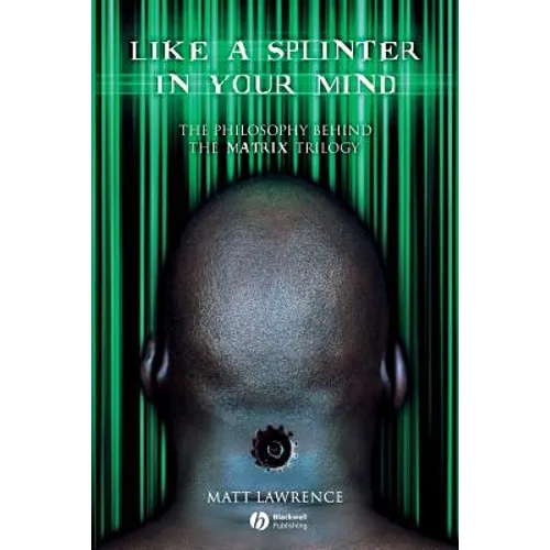 Like a Splinter in Your Mind: The Philosophy Behind the Matrix Trilogy - Paperback