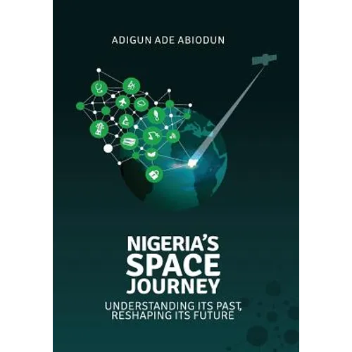 Nigeria's Space Journey: Understanding its Past, Reshaping its Future - Paperback
