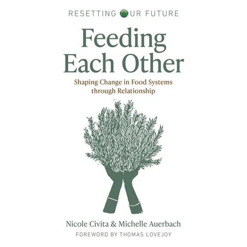 Feeding Each Other: Shaping Change in Food Systems Through Relationship - Paperback