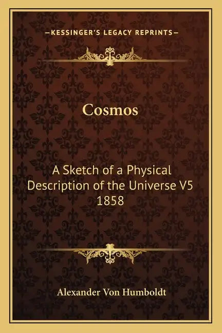 Cosmos: A Sketch of a Physical Description of the Universe V5 1858 - Paperback