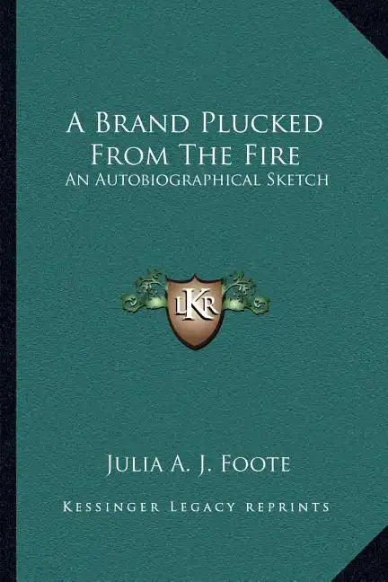 A Brand Plucked from the Fire: An Autobiographical Sketch - Paperback