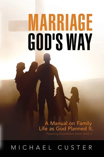 Marriage, God's Way: A Manual on Family Life as God Planned It - Paperback