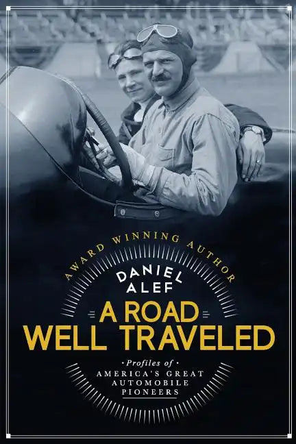 A Road Well Traveled: Profiles of America's Great Automobile Pioneers - Paperback