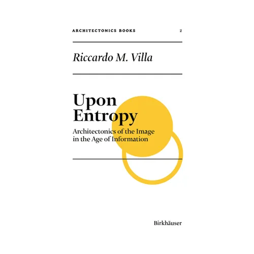 Upon Entropy: Architectonics of the Image in the Age of Information - Hardcover