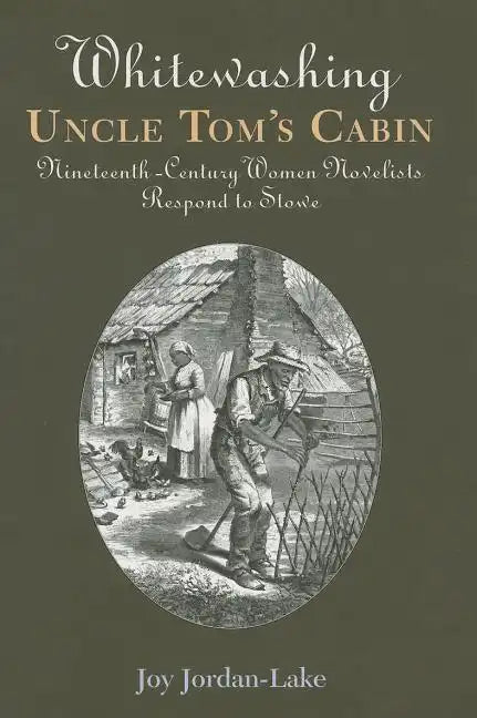 Whitewashing Uncle Tom's Cabin: Nineteenth-Century Women Novelists Respond to Stowe - Paperback