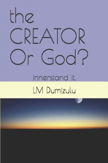 The CREATOR Or God?: innerstand it. - Paperback