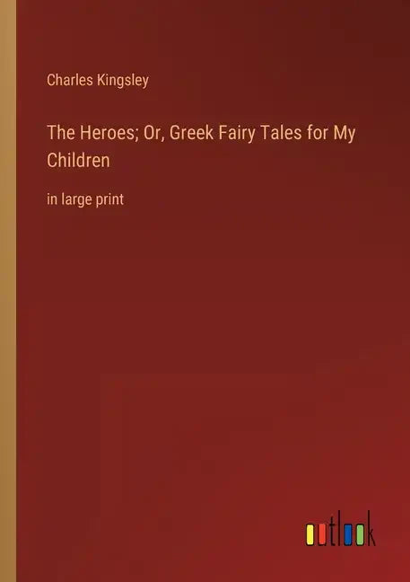 The Heroes; Or, Greek Fairy Tales for My Children: in large print - Paperback