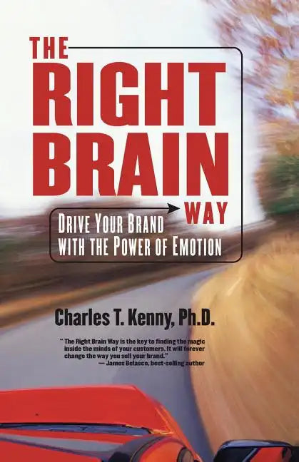 The Right Brain Way: Drive Your Brand with the Power of Emotion - Paperback