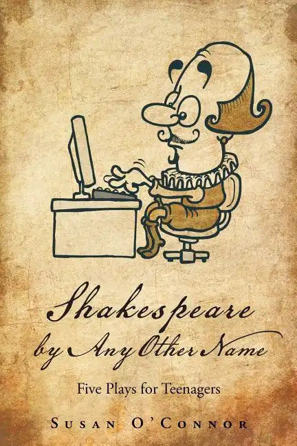 Shakespeare by Any Other Name: Five Plays for Teenagers - Paperback