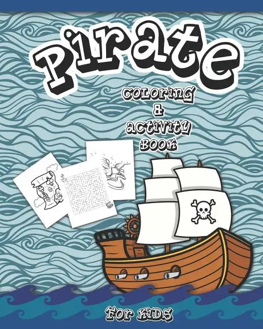 Pirate Coloring And Activity Book for Kids: Dot to Dot, Word Search, Mazes, and Coloring Pages - Paperback