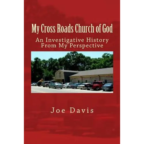 My Cross Roads Church of God: An Investigative History From My Perspective - Paperback