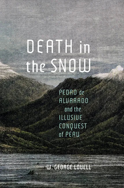 Death in the Snow: Pedro de Alvarado and the Illusive Conquest of Peru Volume 5 - Hardcover