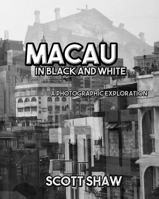 Macau in Black and White: A Photographic Exploration - Paperback