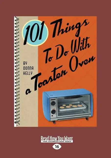 101 Things to Do with a Toaster Oven (Large Print 16pt) - Paperback