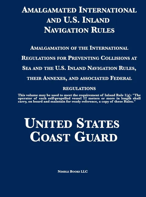 Amalgamated International and U.S. Inland Navigation Rules: Amalgamation of the International Regulations for Preventing Collisions at Sea and the U.S - Hardcover