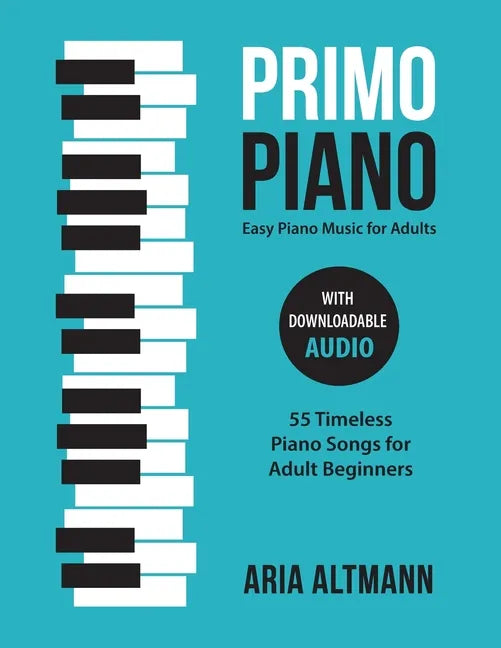 Primo Piano. Easy Piano Music for Adults: 55 Timeless Piano Songs for Adult Beginners with Downloadable Audio - Paperback