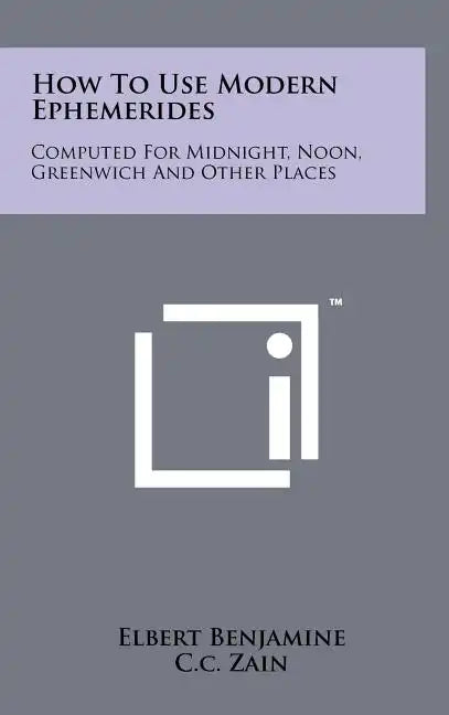 How to Use Modern Ephemerides: Computed for Midnight, Noon, Greenwich and Other Places - Hardcover