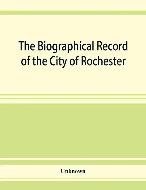 The Biographical record of the City of Rochester and Monroe County, New York - Paperback