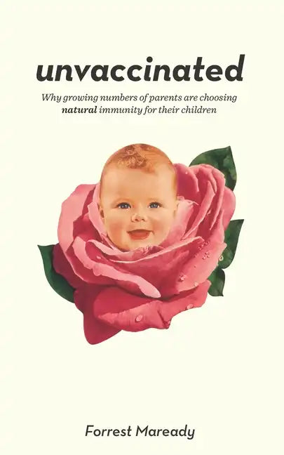 Unvaccinated: Why growing numbers of parents are choosing natural immunity for their children - Paperback