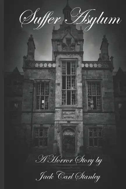 Suffer Asylum - A Horror Story by Jack Carl Stanley - Paperback