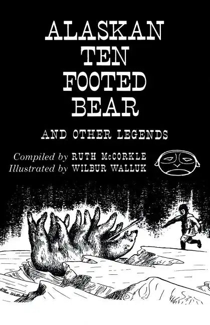 The Alaskan Ten-Footed Bear and Other Legends (Reprint Edition) - Paperback