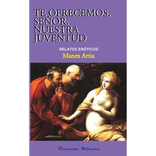Te ofrecemos, Señor, nuestra juventud: Relatos eróticos - Paperback