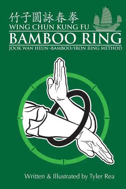 Wing Chun Kung Fu Bamboo Ring: Martial Methods and Details of the Jook Wan Heun of Wing Chun - Paperback