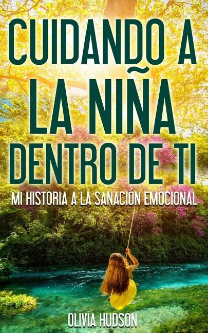 Cuidando la niña dentro de Tí: Mi historia a la sanación emocional - Paperback