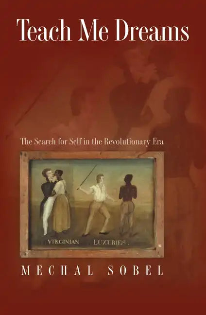 Teach Me Dreams: The Search for Self in the Revolutionary Era - Paperback