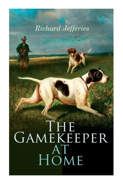 The Gamekeeper at Home: Sketches of Natural History and Rural Life - Paperback